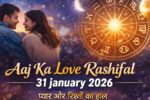 Aaj Ka Love Rashifal 31 january 2026